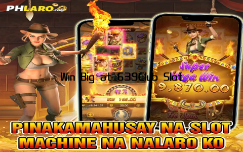 Win Big at 639Club Slot Exciting Games Await You